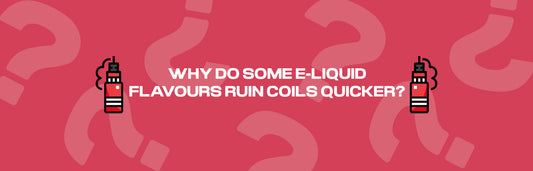 Why do some e-liquid flavours ruin coils quicker?