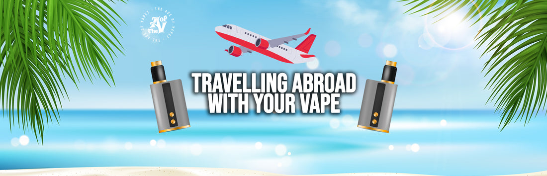 Traveling abroad with a Vape